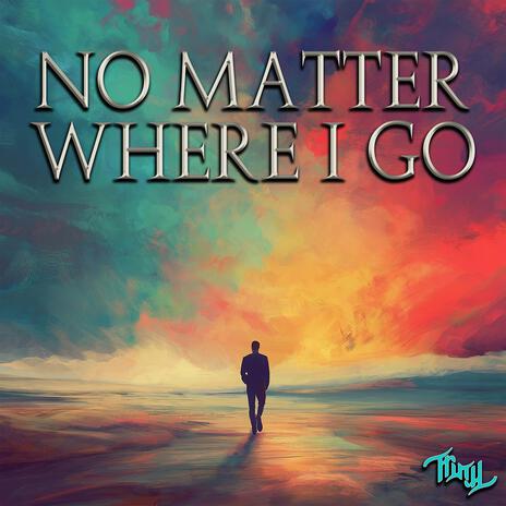 No Matter Where I Go | Boomplay Music