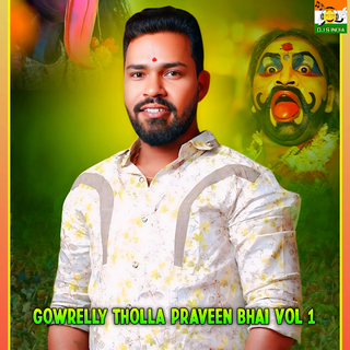 Gowrelly Tholla Praveen Bhai Vol1