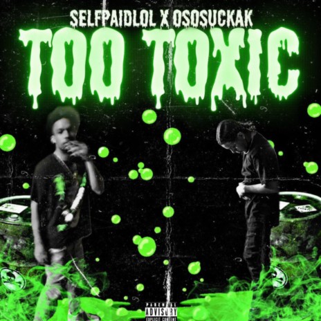 Too Toxic ft. OsosuckaK | Boomplay Music