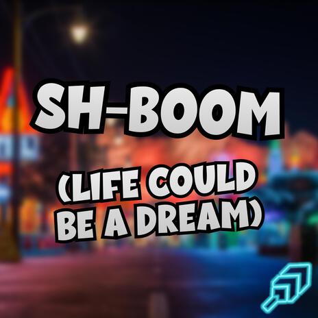 Sh-Boom (Life Could Be A Dream) | Boomplay Music