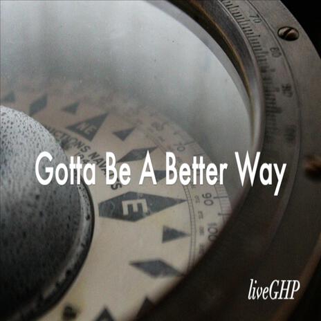 Gotta Be A Better Way | Boomplay Music