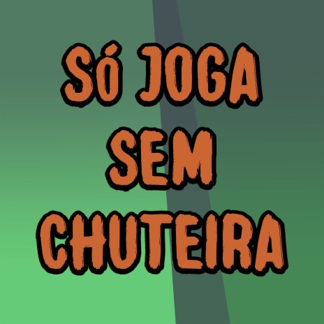 Só Joga Sem Chuteira ft. JM Fontedofunk & DJ Wilber da ZS | Boomplay Music