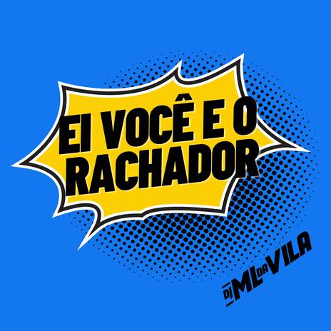 Ei Você e o Rachador | Boomplay Music