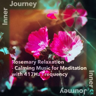 Rosemary Relaxation - Calming Music for Meditation with 417Hz Frequency