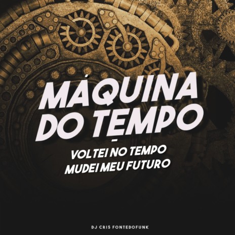 Máquina do Tempo - Voltei no Tempo Mudei Meu Futuro ft. MC Japa | Boomplay Music