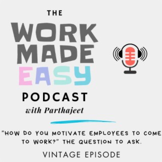 ”How do you motivate employees to come to work?” The Question to ask.