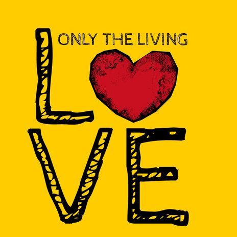 Only The Living Love | Boomplay Music