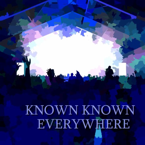 KNOWN KNOWN EVERYWHERE | Boomplay Music