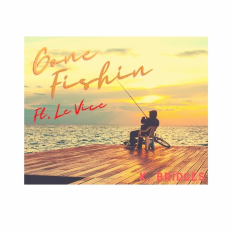 Gone Fishin ft. Le Vice | Boomplay Music