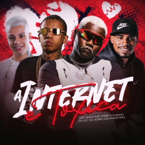 A Internet É Toxica ft. DJ JOAO DA INESTAN, Mc Pretchako, Mc Saci & Complexo dos Hits | Boomplay Music