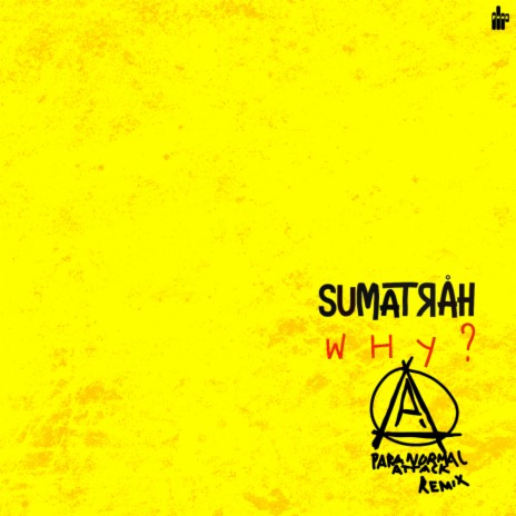 Why? (Paranormal Attack Remix) ft. Sumatrah