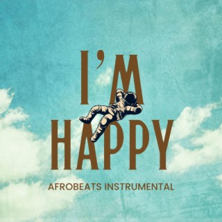 I'm Happy (AFROBEATS INSTRUMENTAL)