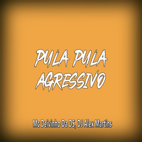 Pula Pula Agressivo ft. MC DEIVINHO DA DS | Boomplay Music