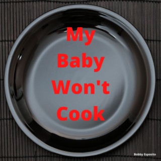 My Baby Won't Cook lyrics | Boomplay Music