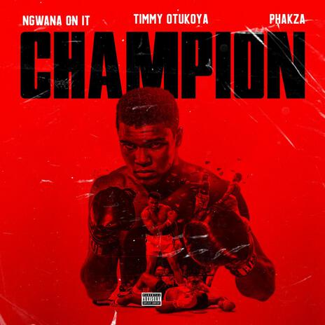 Champion ft. Timmy Otukoya & Phakza | Boomplay Music