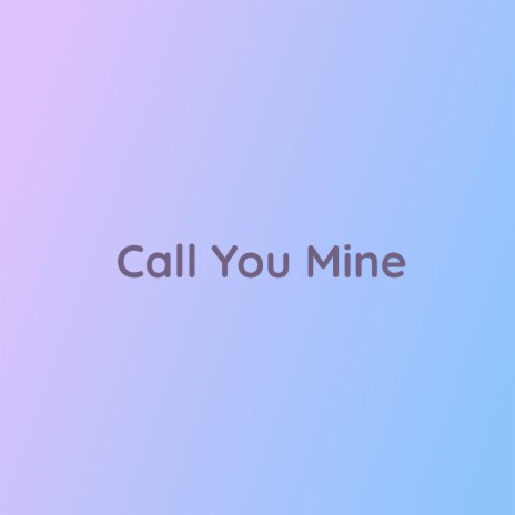 Call You Mine | Boomplay Music