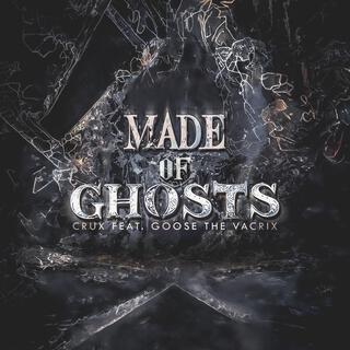 MADE OF GHOSTS ft. Goose_the_Vacrix lyrics | Boomplay Music