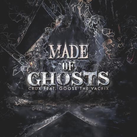 MADE OF GHOSTS ft. Goose_the_Vacrix | Boomplay Music