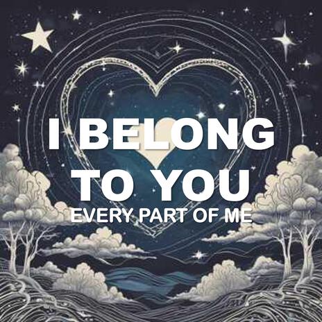 I Belong To You Every Part Of Me