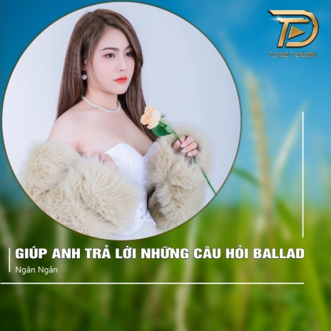 Giúp Anh Trả Lời Những Câu Hỏi (Ballad) | Boomplay Music