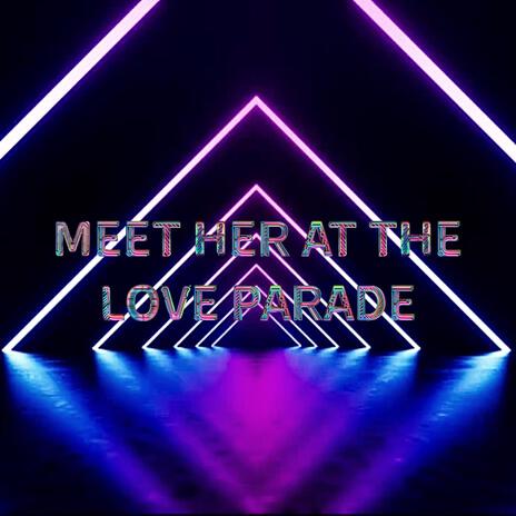 Meet Her At The Love Parade | Boomplay Music