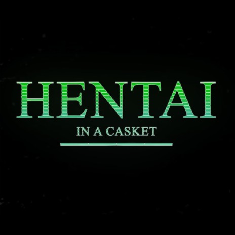 HENTAi iN A CASKET (DEAD)