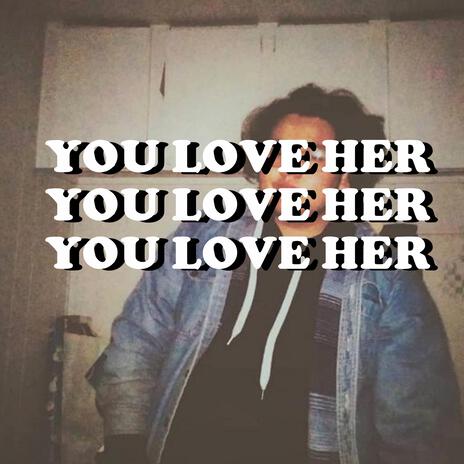 YOU LOVE HER | Boomplay Music