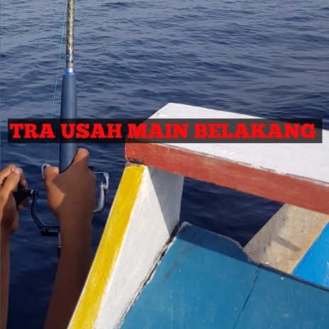 Tra Usah Main Belakang | Boomplay Music