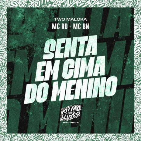 Senta em Cima do Menino ft. MC BN & Two Maloka | Boomplay Music