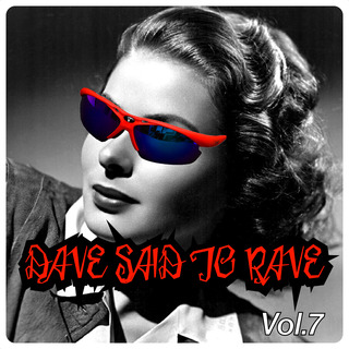 Dave Said To Rave, Vol. 7