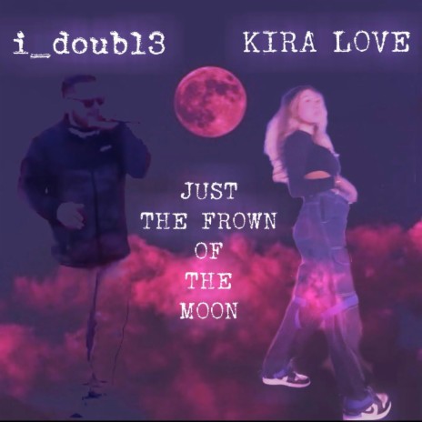 Just The Frown Of The Moon ft. Kira Love | Boomplay Music