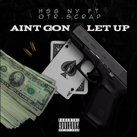 Aint Gone Let Up ft. OTR Scrap | Boomplay Music