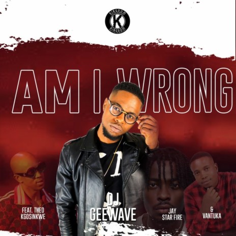 Am I Wrong ft. Theo Kgosinkwe, Vantuka & Jay Star Fire | Boomplay Music