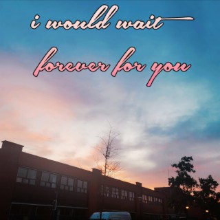 I Would Wait Forever For You (Piano Version)