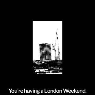 You're Having A London Weekend