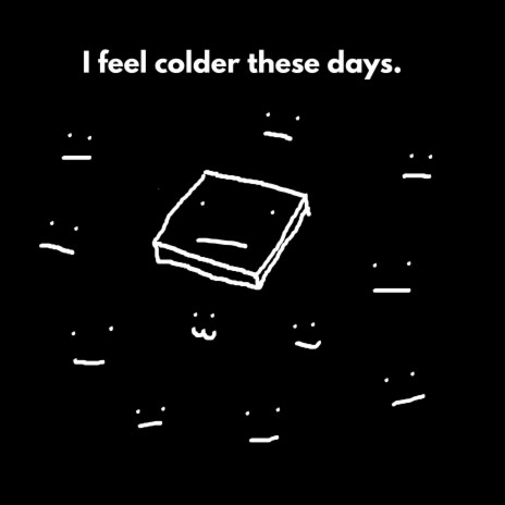 I feel colder these days | Boomplay Music