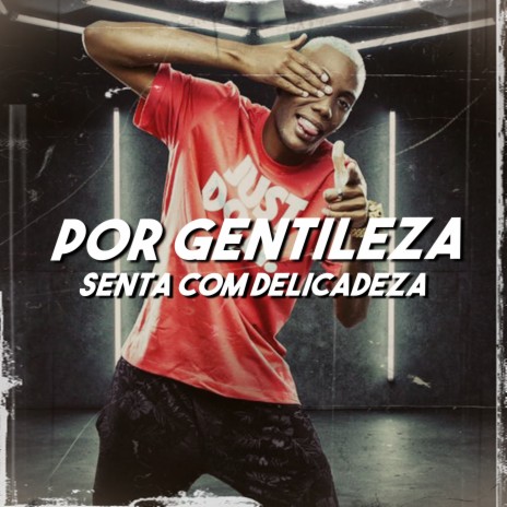 Por Gentileza, Senta Com Delicadeza ft. MC GW, MC Hollywood & DJ Cris Fontedofunk | Boomplay Music