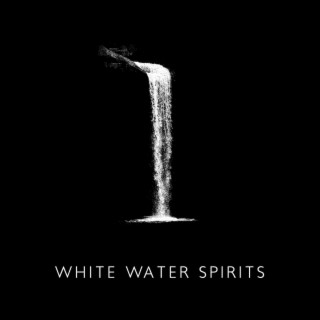 White Water Spirits: The Mystique Sounds of Nature