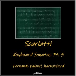 Scarlatti: Keyboard Sonatas PT. 5