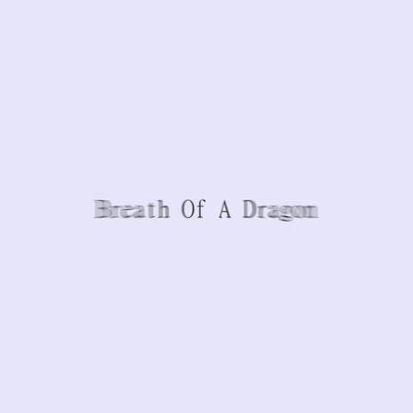 Breath Of A Dragon | Boomplay Music