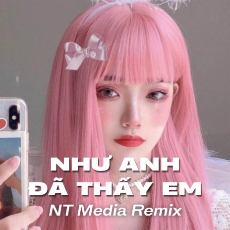 Beat Như Anh Đã Thấy Em (Remix) ft. NT Media