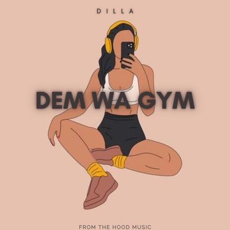 DEM WA GYM ft. DILLA | Boomplay Music