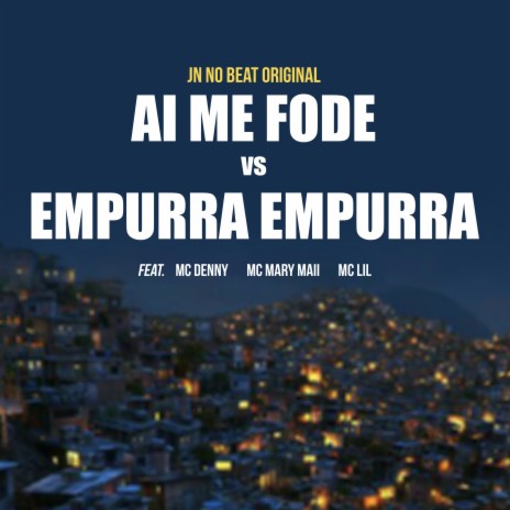 Ai Me Fode vs Empurra Empurra (feat. Mc Denny, Mc Mary Maii & Mc Lil) | Boomplay Music