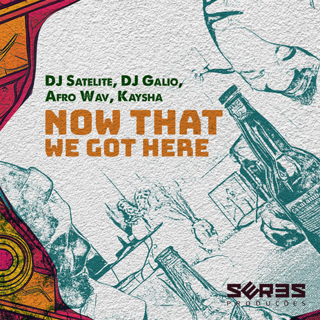 Now That We Got Here ft. DJ Galio, Kaysha, Afro Wav & Seres Producoes | Boomplay Music