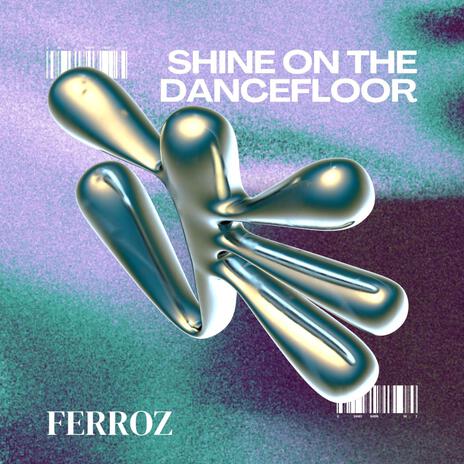 Shine On The Dancefloor | Boomplay Music