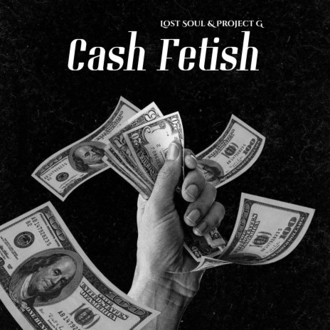 Cash Fetish ft. Project G | Boomplay Music