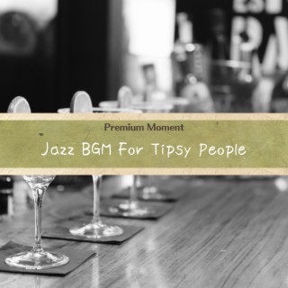 Jazz BGM For Tipsy People