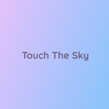 Touch The Sky | Boomplay Music