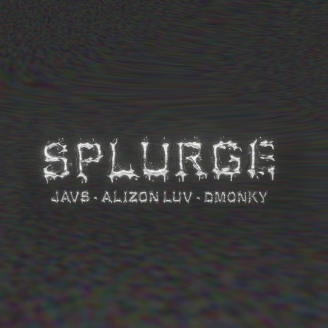 SPLURGE ft. Javs, Demonky & Alizon luv | Boomplay Music