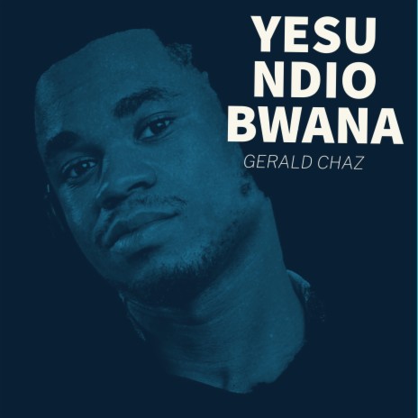 YESU NDIO BWANA | Boomplay Music